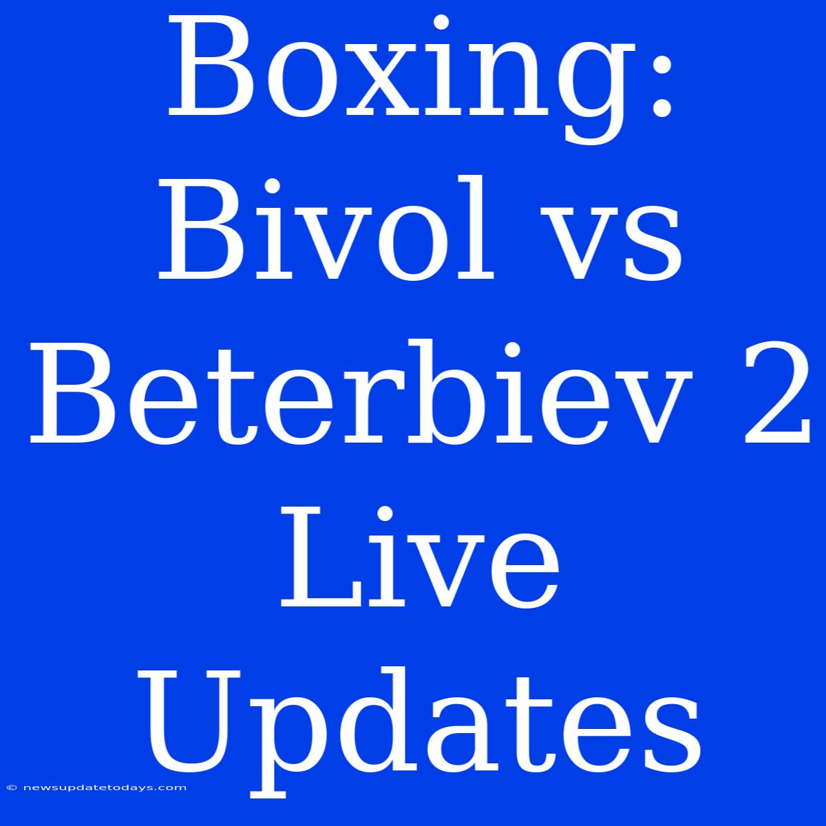 Boxing: Bivol Vs Beterbiev 2 Live Updates