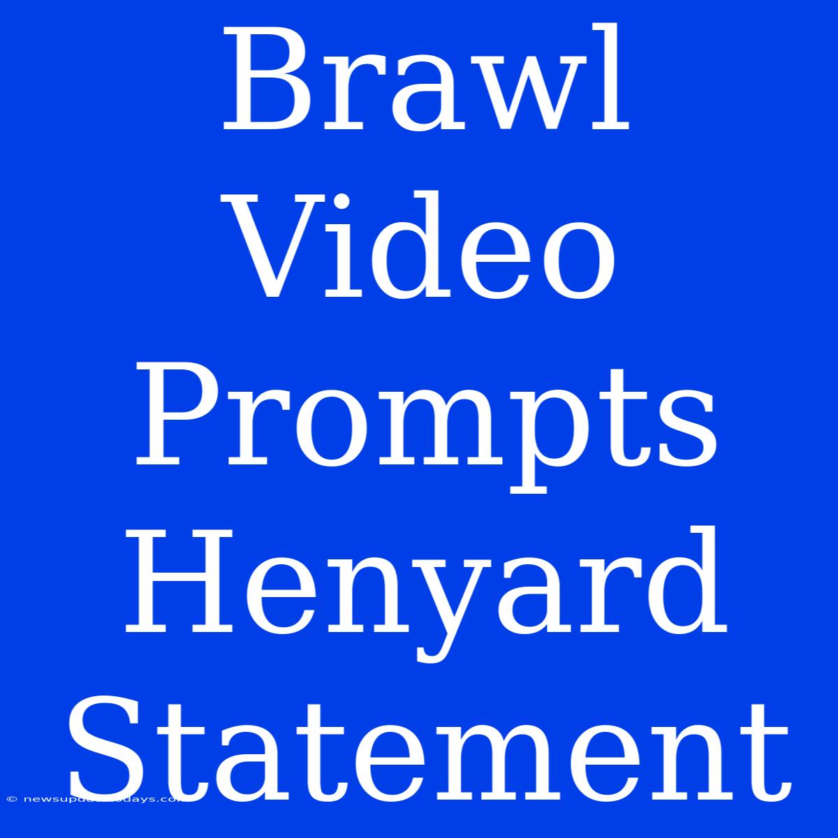 Brawl Video Prompts Henyard Statement