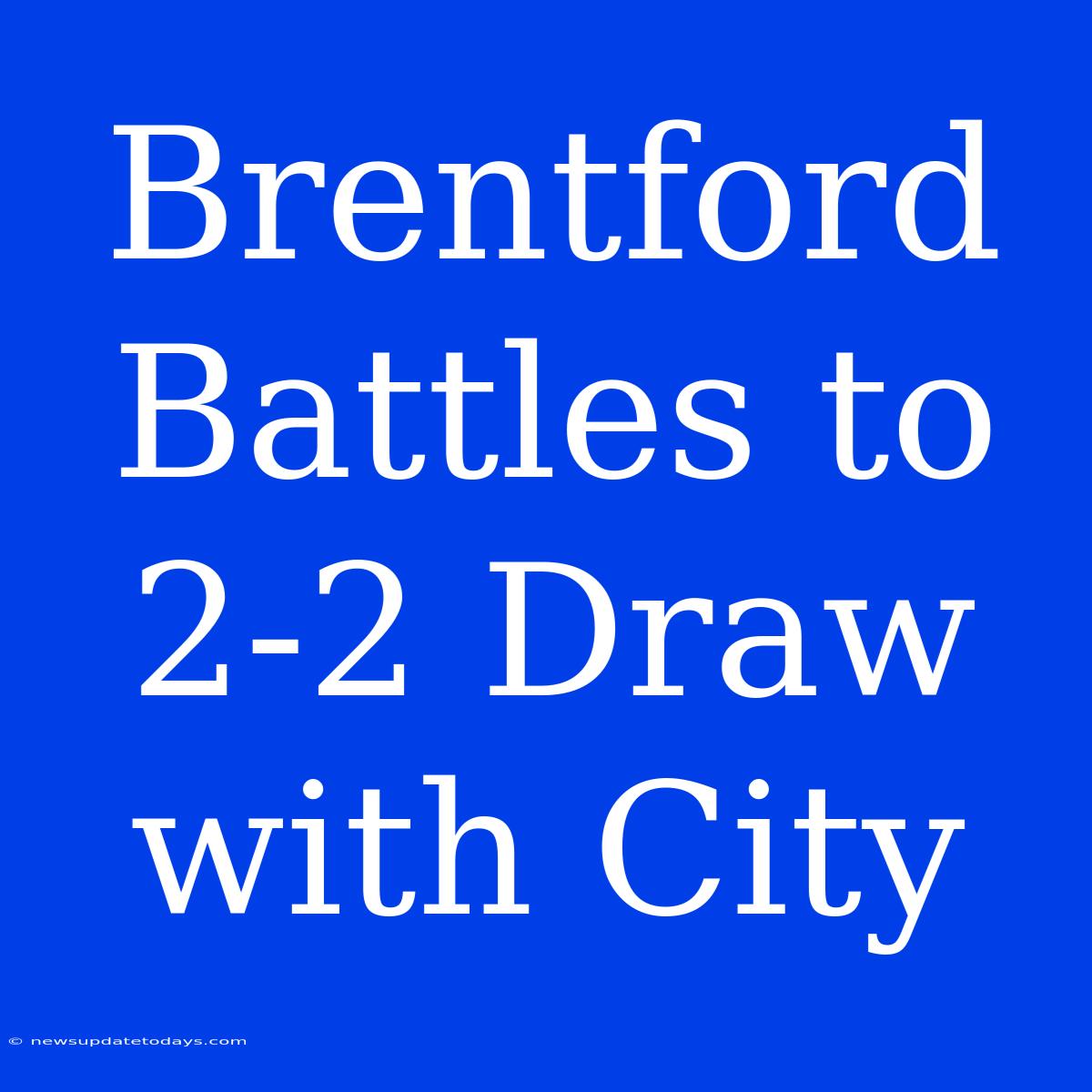 Brentford Battles To 2-2 Draw With City