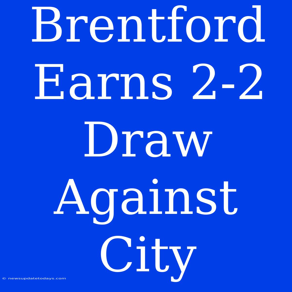 Brentford Earns 2-2 Draw Against City