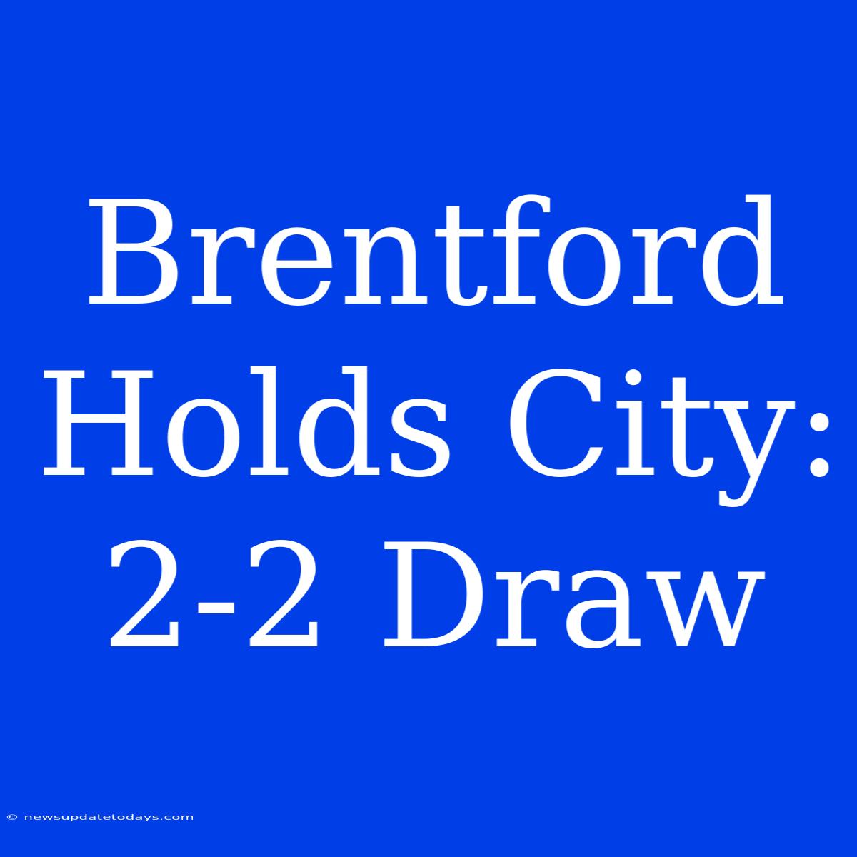 Brentford Holds City: 2-2 Draw