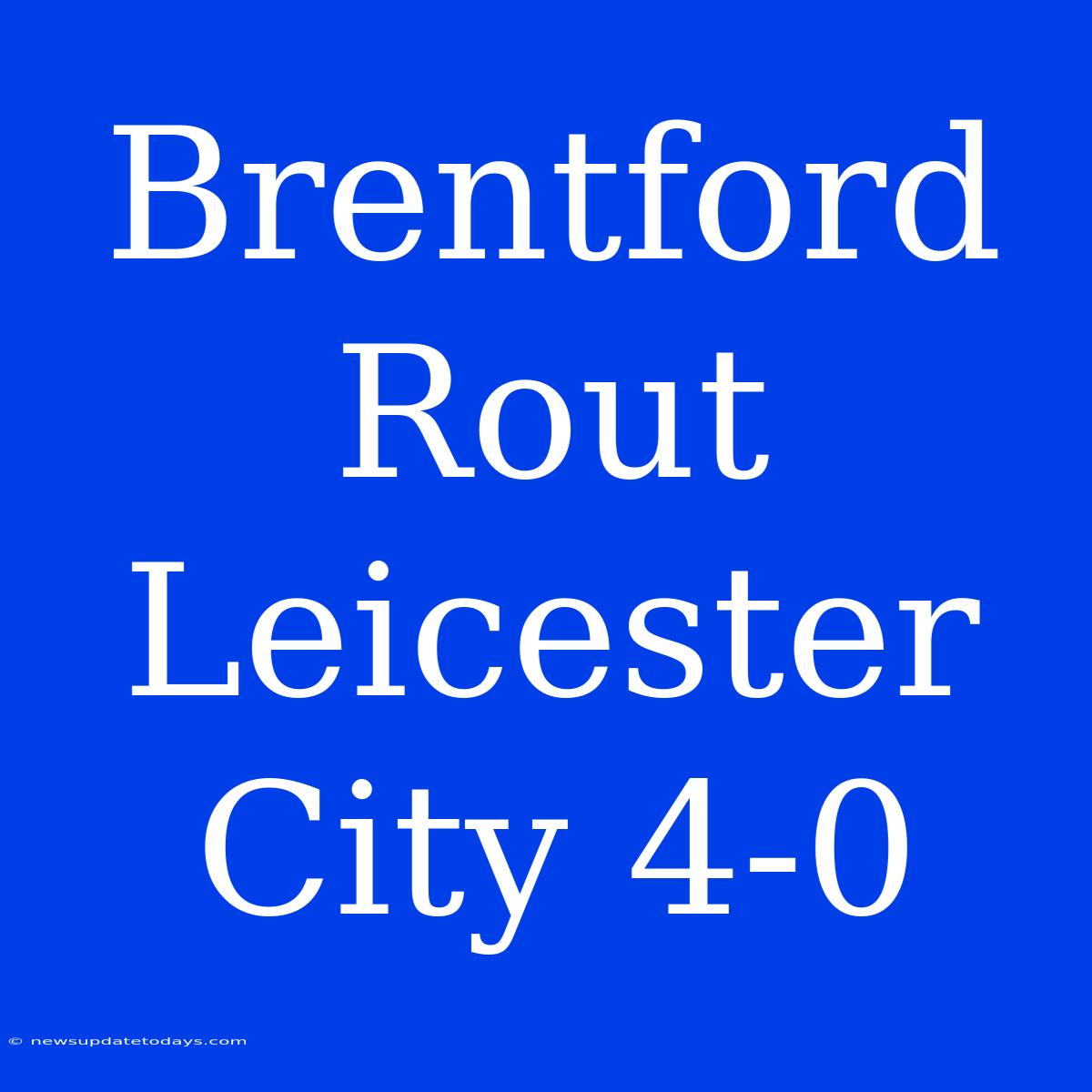 Brentford Rout Leicester City 4-0