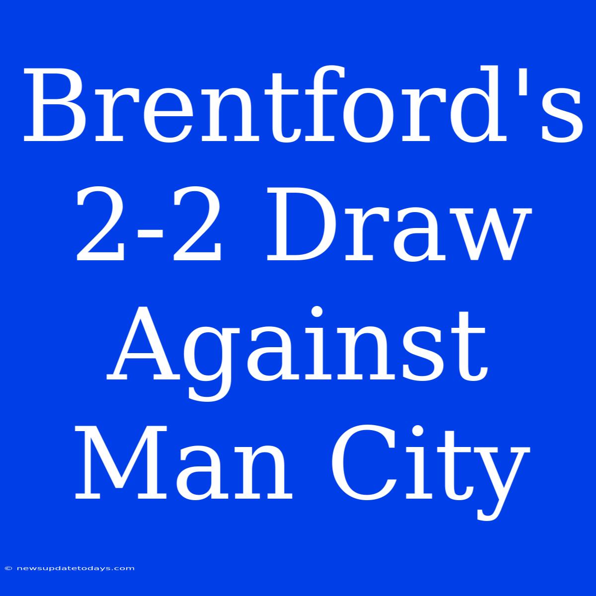 Brentford's 2-2 Draw Against Man City