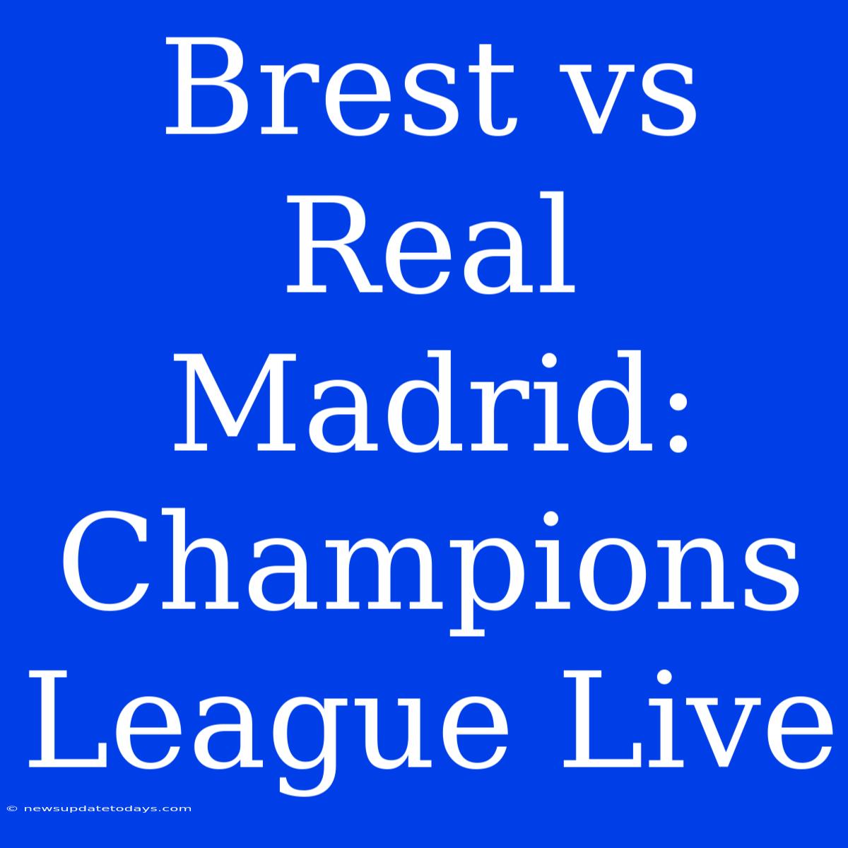 Brest Vs Real Madrid: Champions League Live