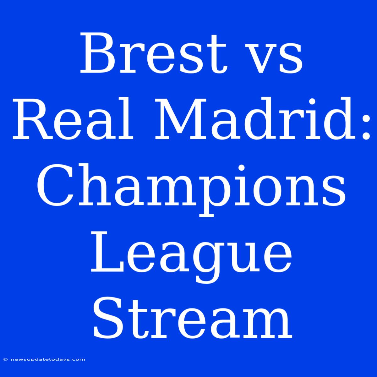 Brest Vs Real Madrid: Champions League Stream