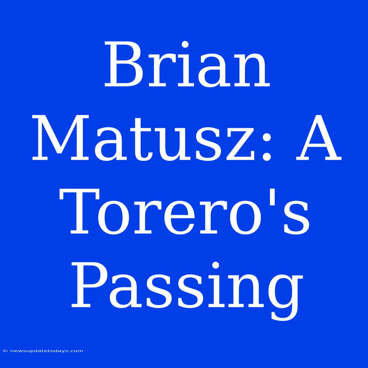 Brian Matusz: A Torero's Passing