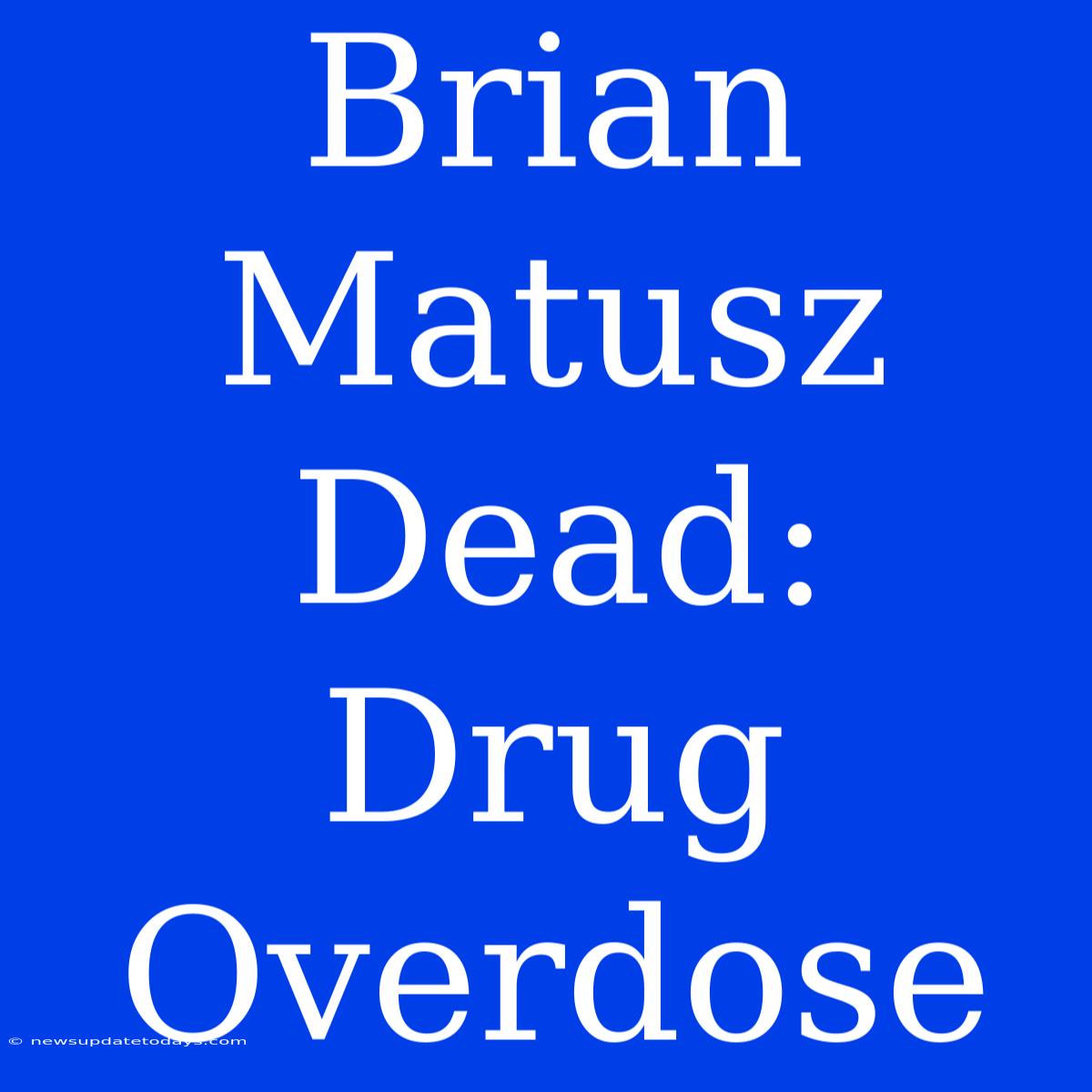 Brian Matusz Dead: Drug Overdose