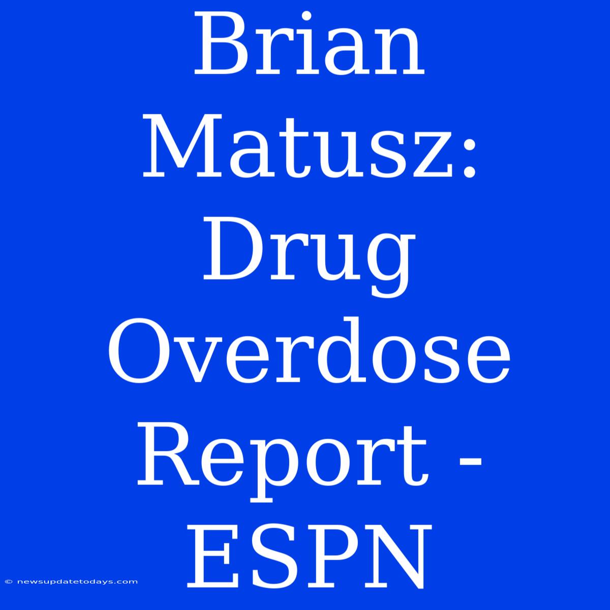 Brian Matusz: Drug Overdose Report - ESPN