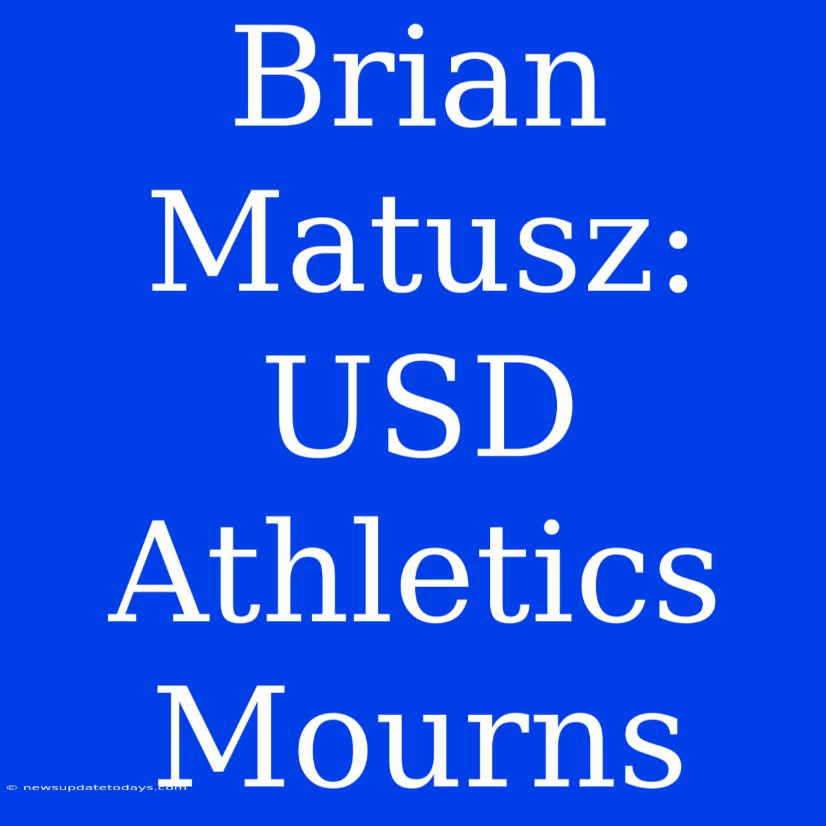 Brian Matusz: USD Athletics Mourns