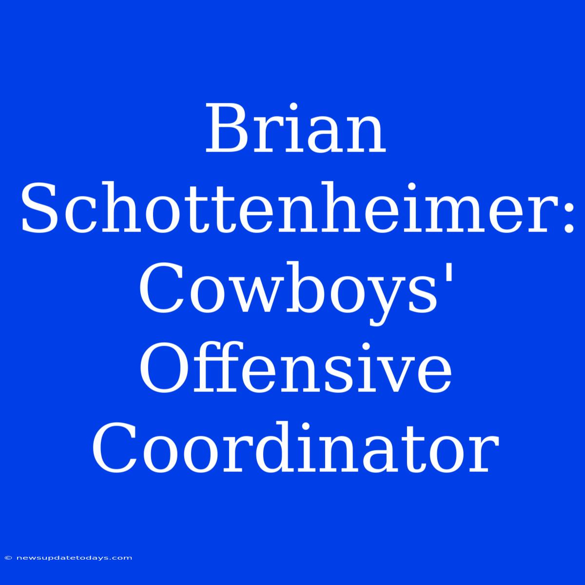 Brian Schottenheimer: Cowboys' Offensive Coordinator