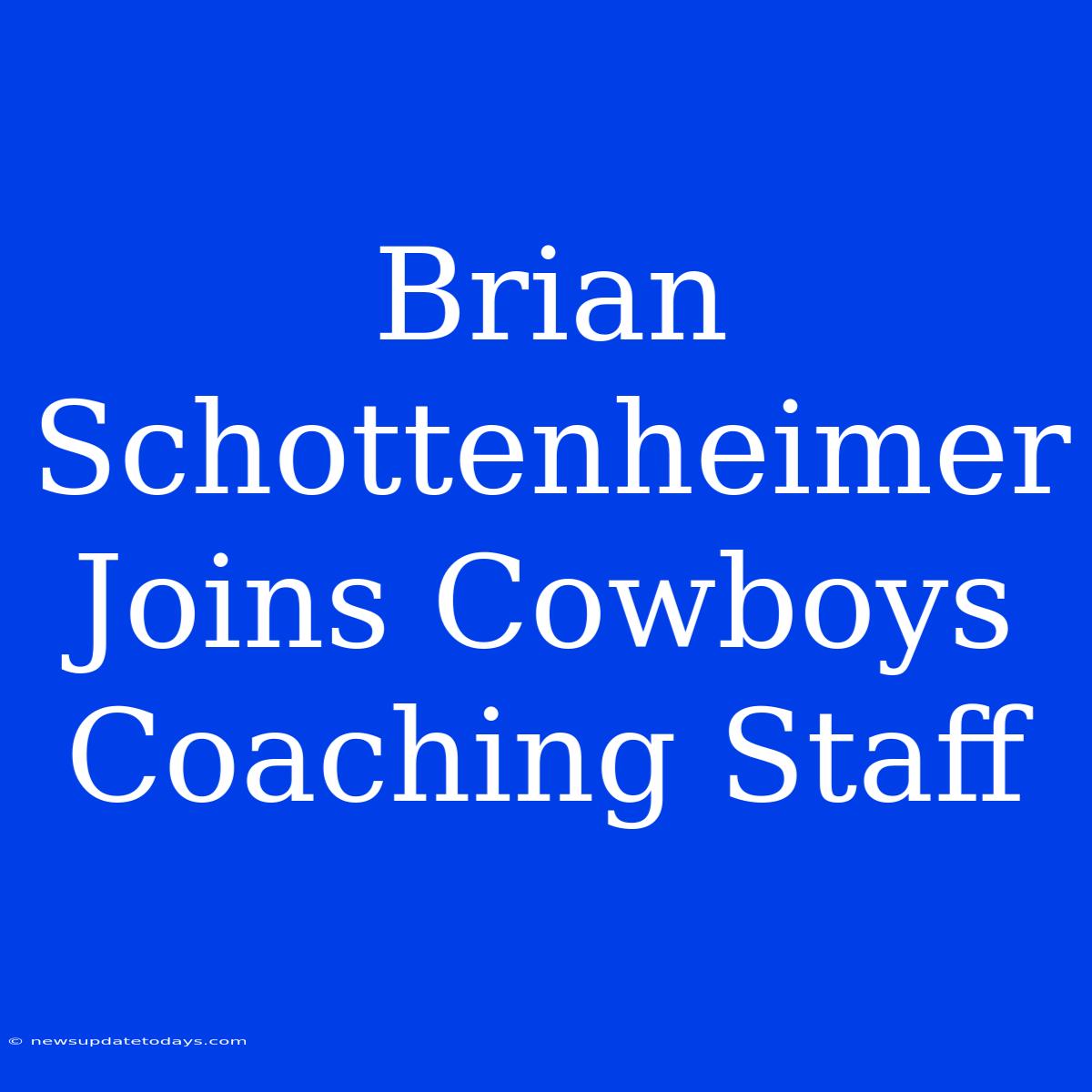 Brian Schottenheimer Joins Cowboys Coaching Staff