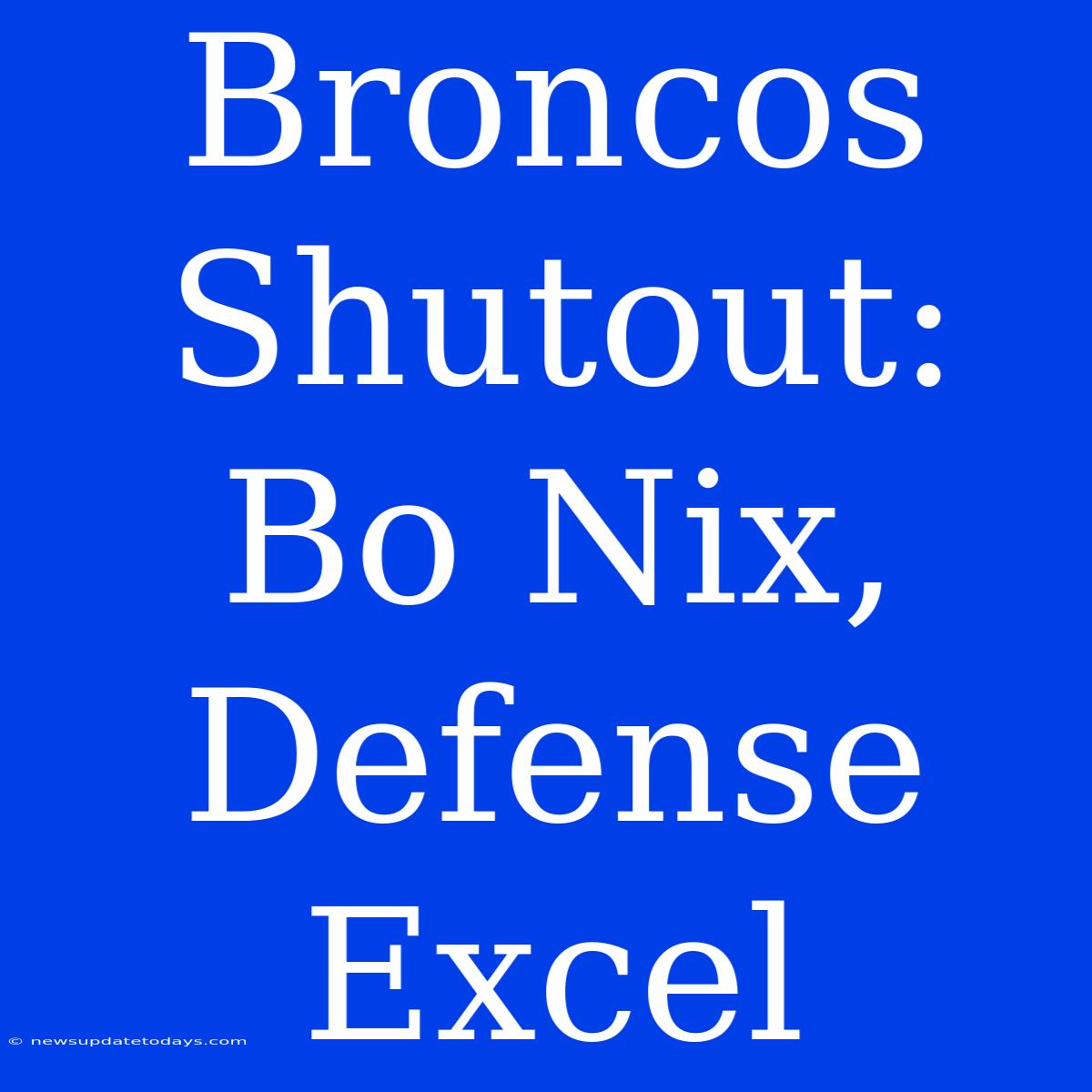 Broncos Shutout: Bo Nix, Defense Excel