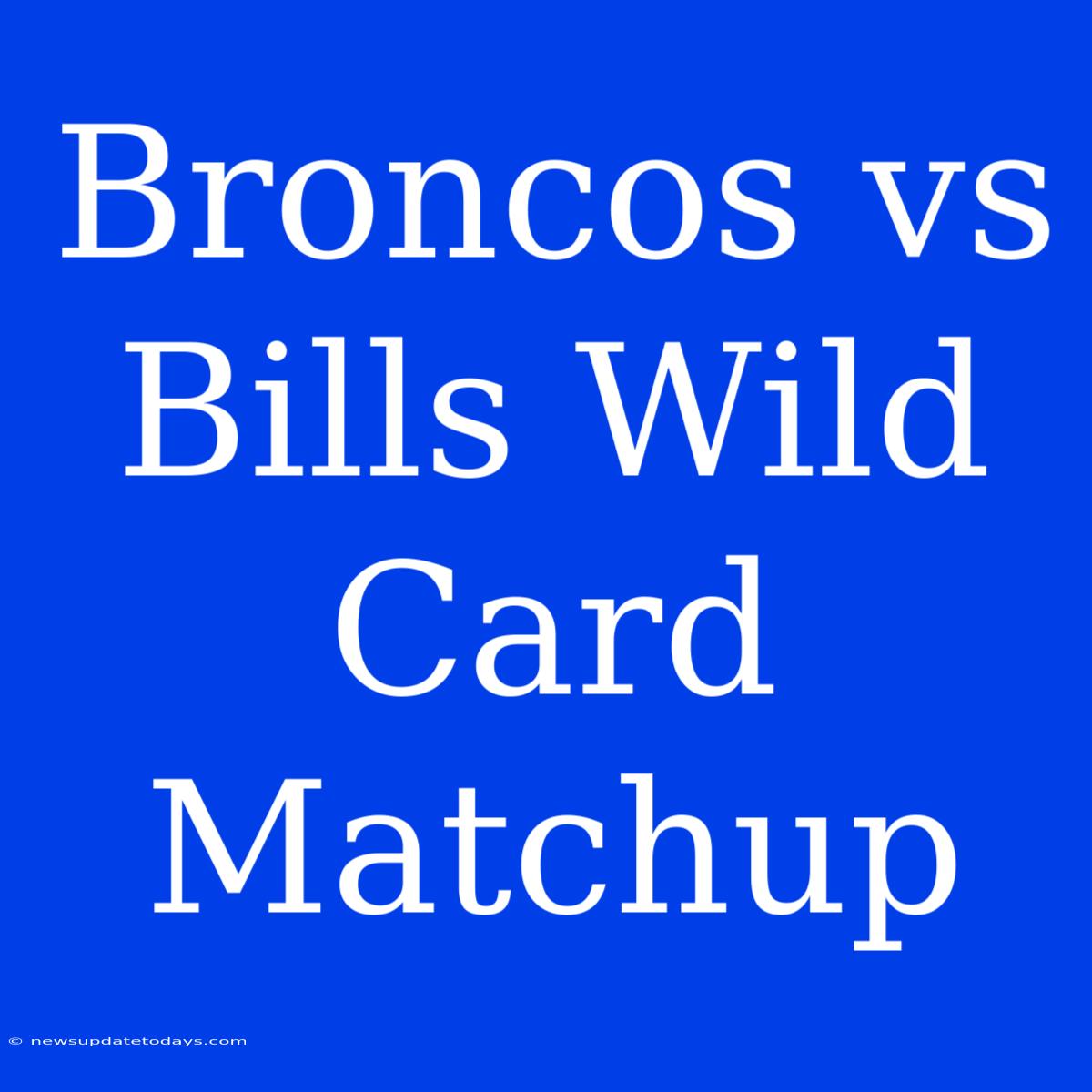 Broncos Vs Bills Wild Card Matchup