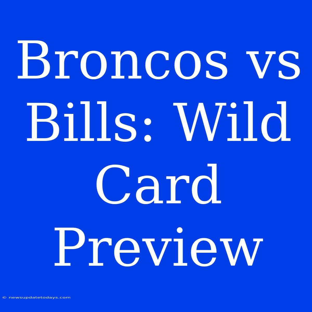 Broncos Vs Bills: Wild Card Preview