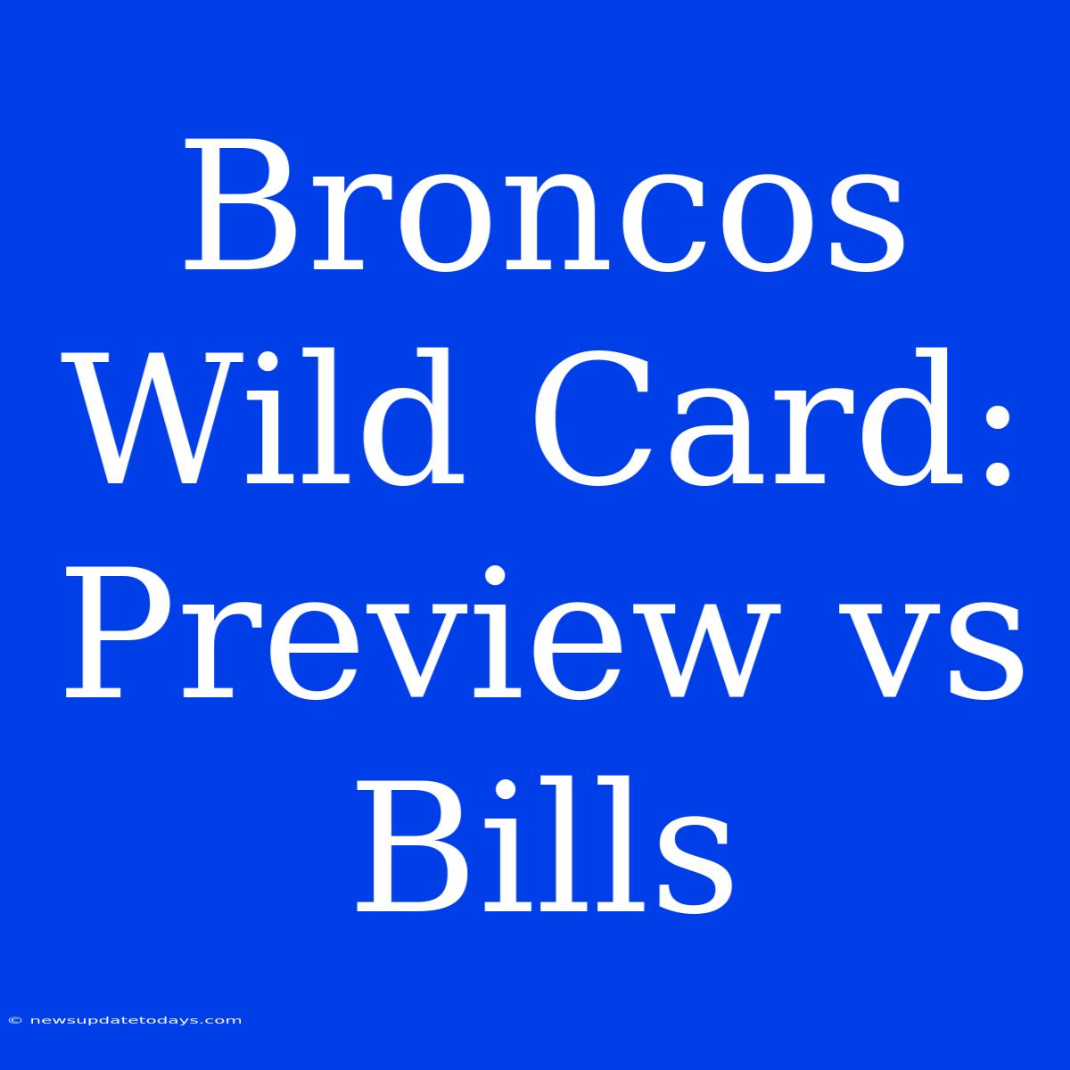 Broncos Wild Card: Preview Vs Bills