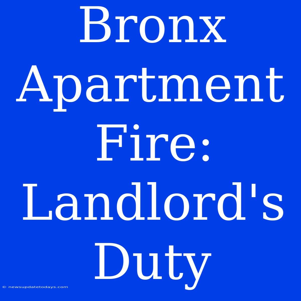 Bronx Apartment Fire: Landlord's Duty