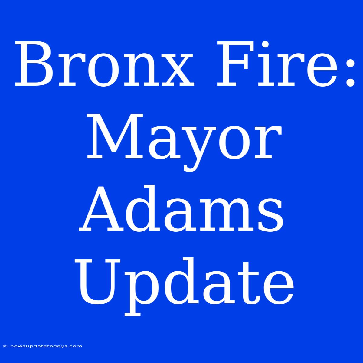 Bronx Fire: Mayor Adams Update