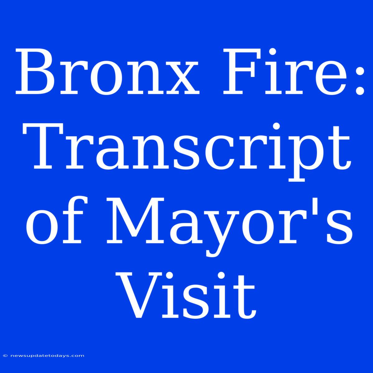 Bronx Fire: Transcript Of Mayor's Visit