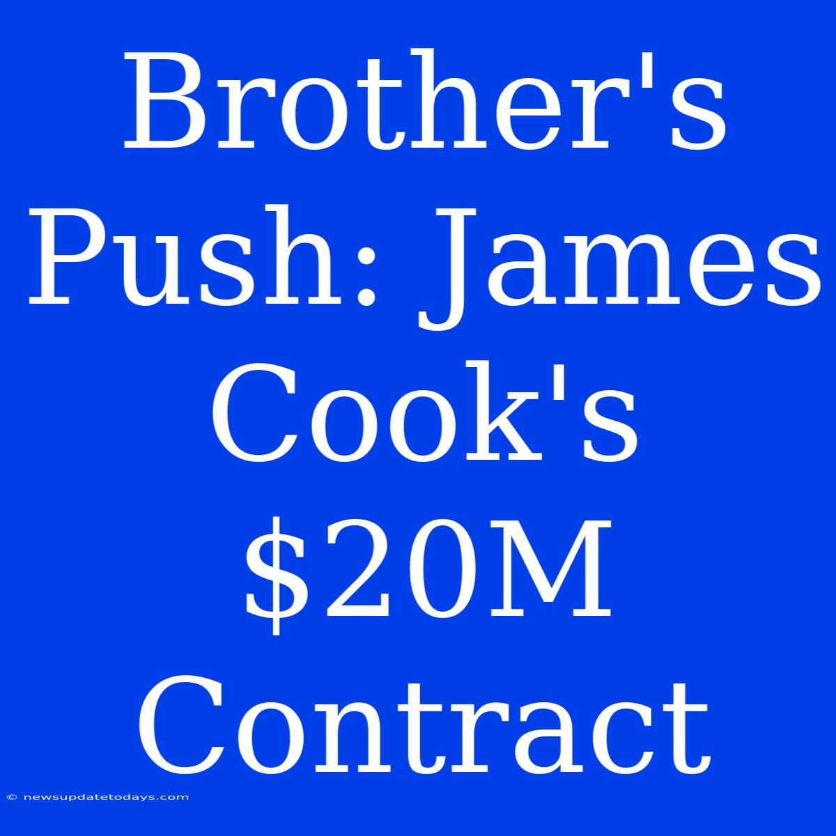 Brother's Push: James Cook's $20M Contract