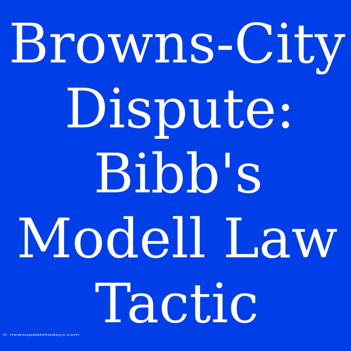 Browns-City Dispute: Bibb's Modell Law Tactic