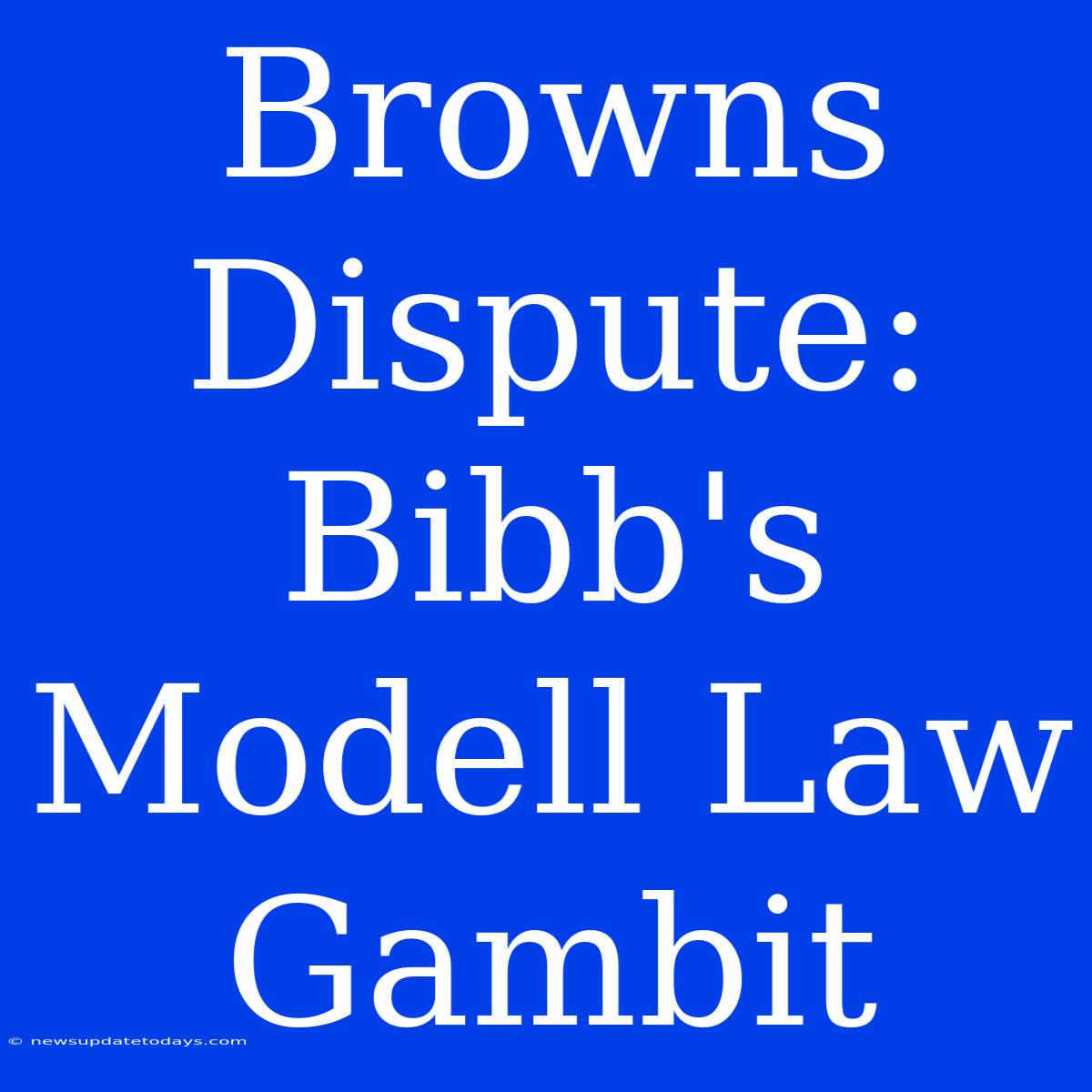 Browns Dispute: Bibb's Modell Law Gambit