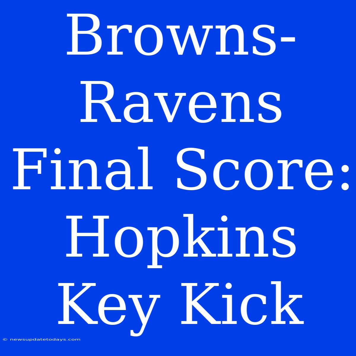 Browns-Ravens Final Score: Hopkins Key Kick