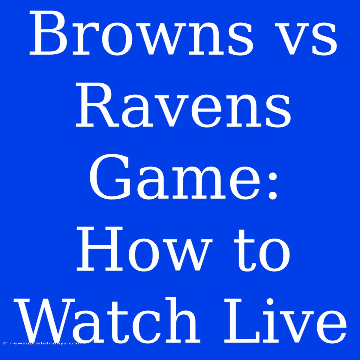 Browns Vs Ravens Game: How To Watch Live