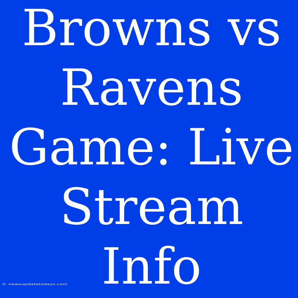 Browns Vs Ravens Game: Live Stream Info