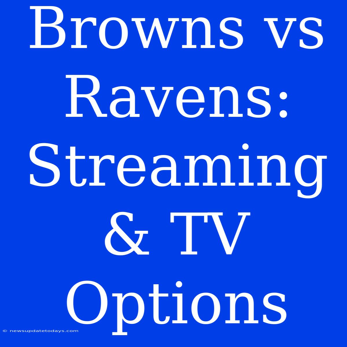 Browns Vs Ravens: Streaming & TV Options