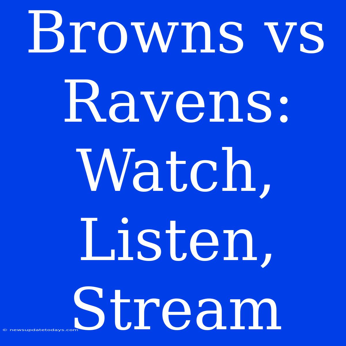 Browns Vs Ravens: Watch, Listen, Stream