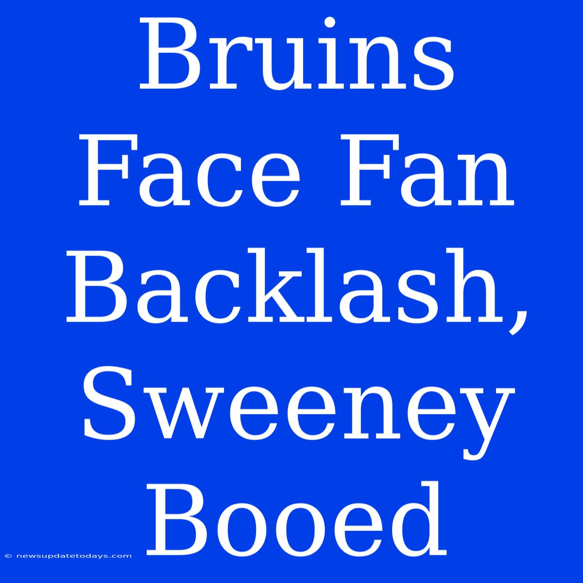 Bruins Face Fan Backlash, Sweeney Booed