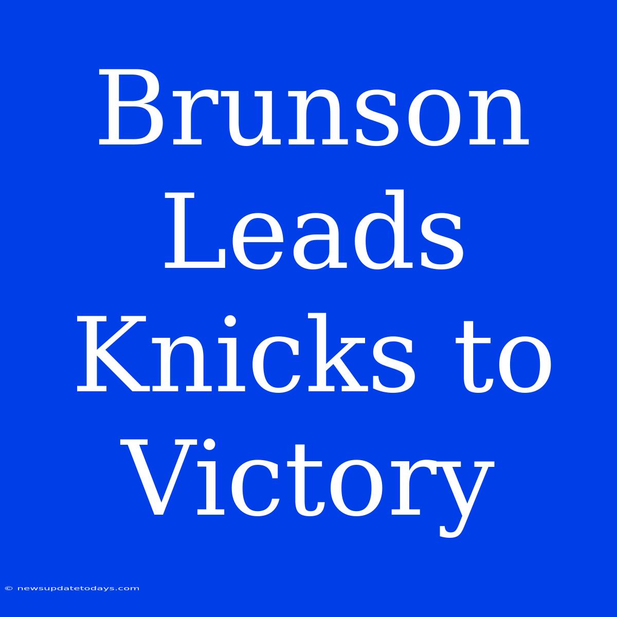 Brunson Leads Knicks To Victory