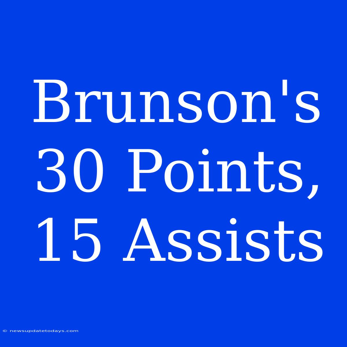 Brunson's 30 Points, 15 Assists