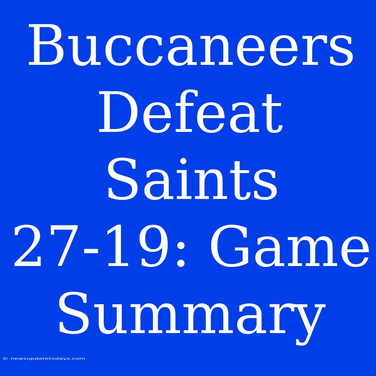 Buccaneers Defeat Saints 27-19: Game Summary