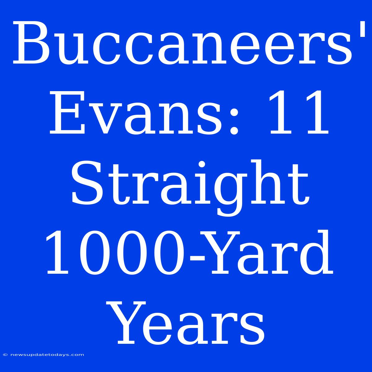 Buccaneers' Evans: 11 Straight 1000-Yard Years