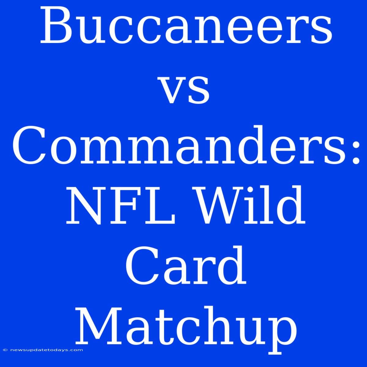 Buccaneers Vs Commanders: NFL Wild Card Matchup