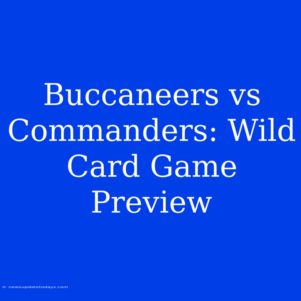 Buccaneers Vs Commanders: Wild Card Game Preview