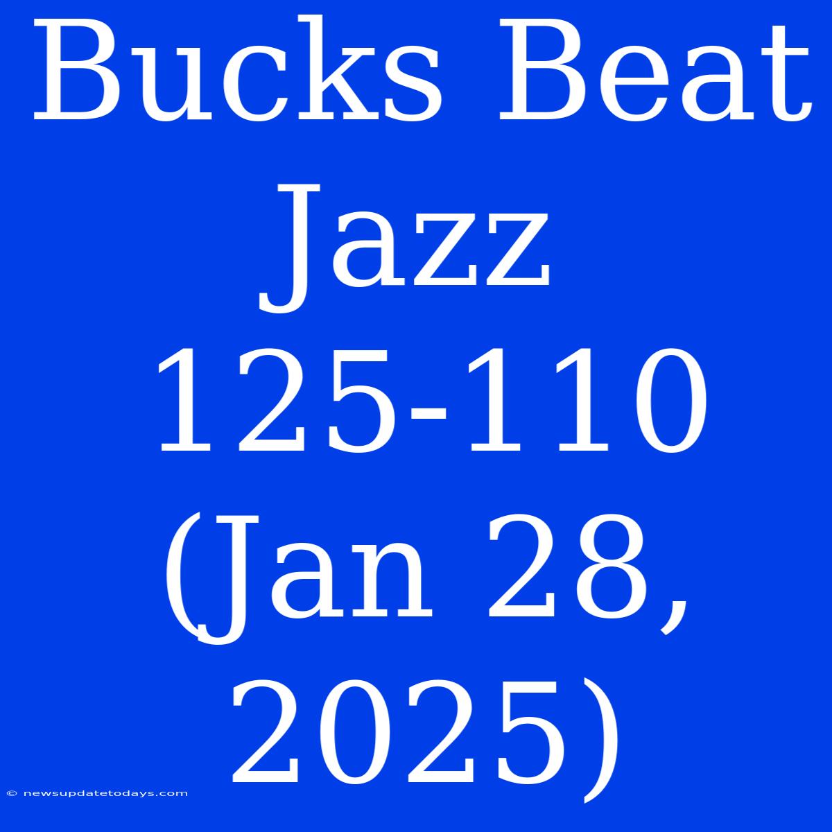 Bucks Beat Jazz 125-110 (Jan 28, 2025)