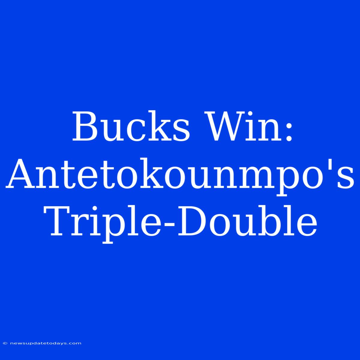 Bucks Win: Antetokounmpo's Triple-Double