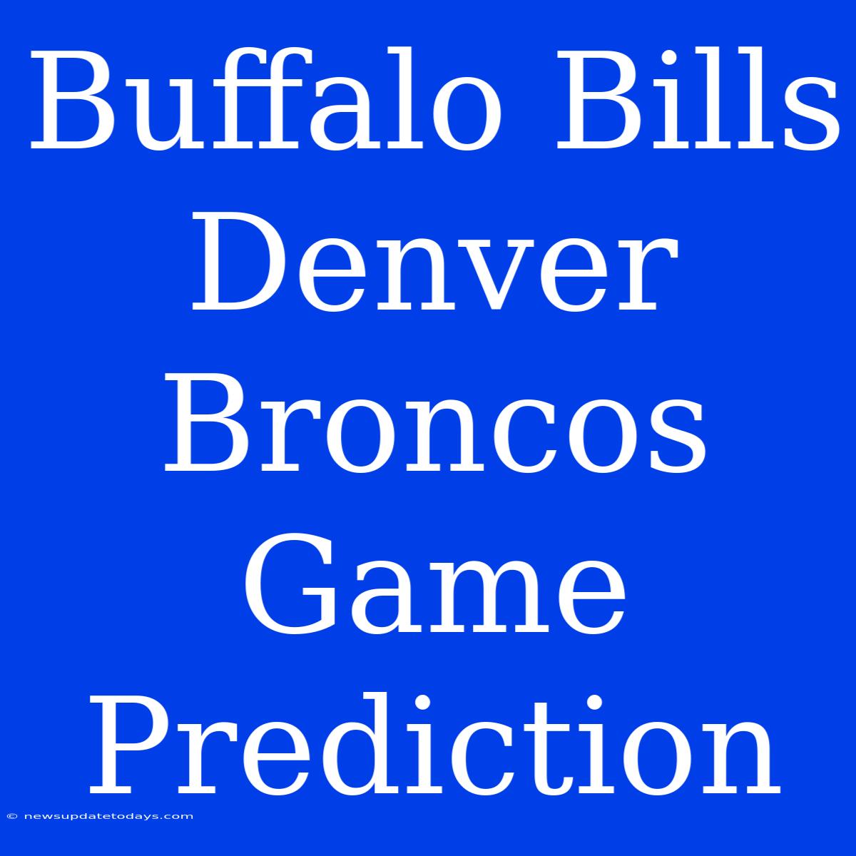 Buffalo Bills Denver Broncos Game Prediction