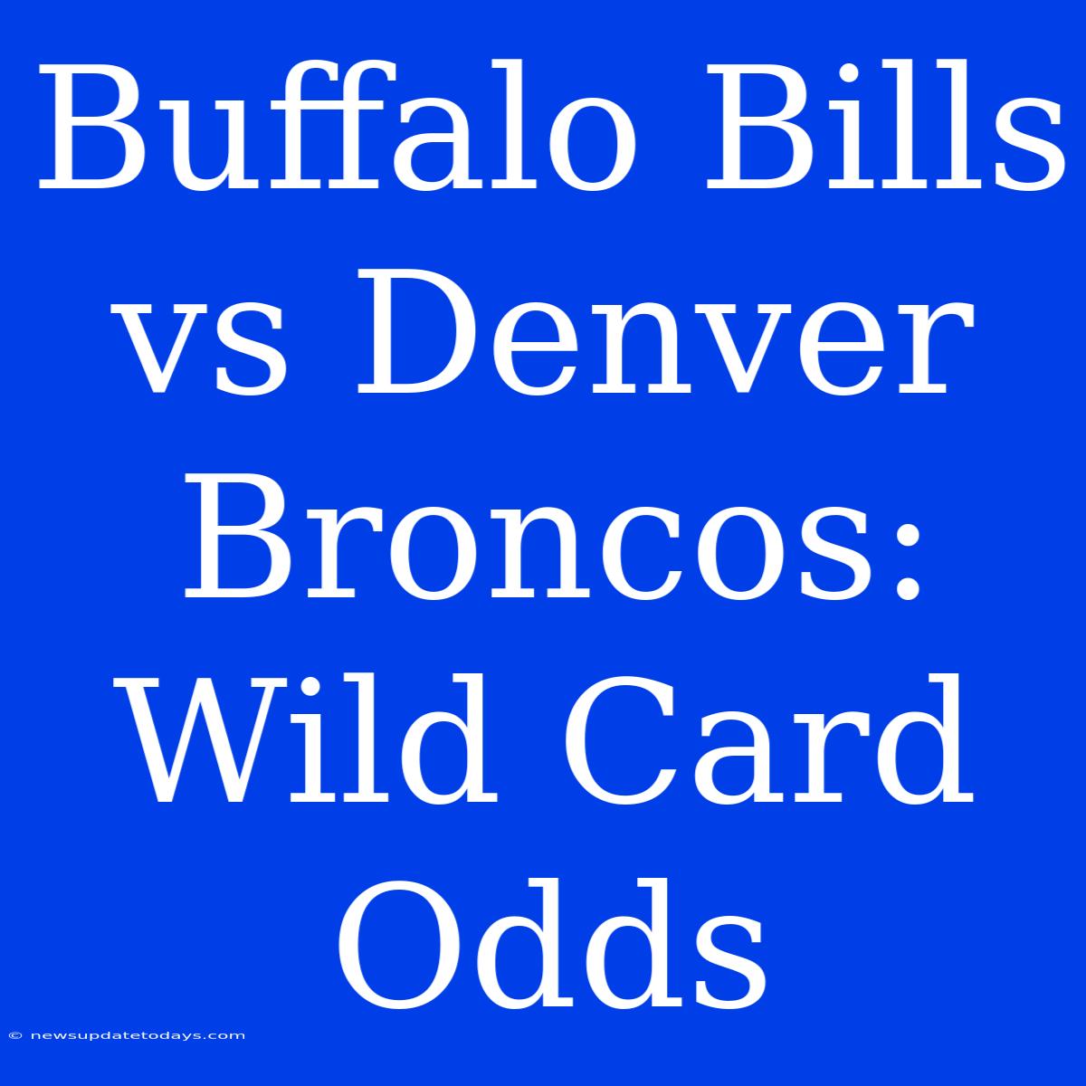 Buffalo Bills Vs Denver Broncos: Wild Card Odds