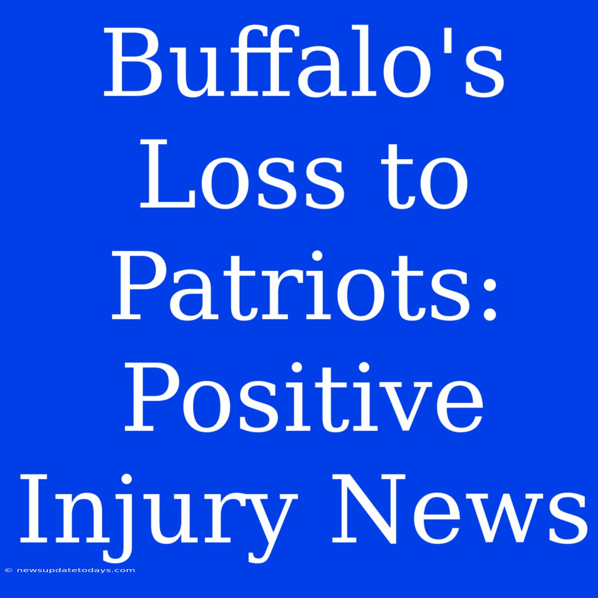 Buffalo's Loss To Patriots: Positive Injury News