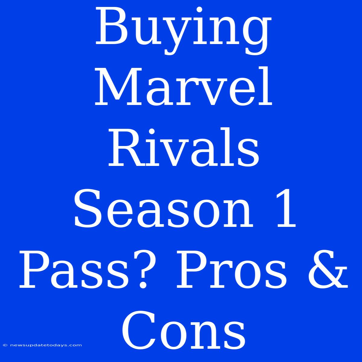 Buying Marvel Rivals Season 1 Pass? Pros & Cons