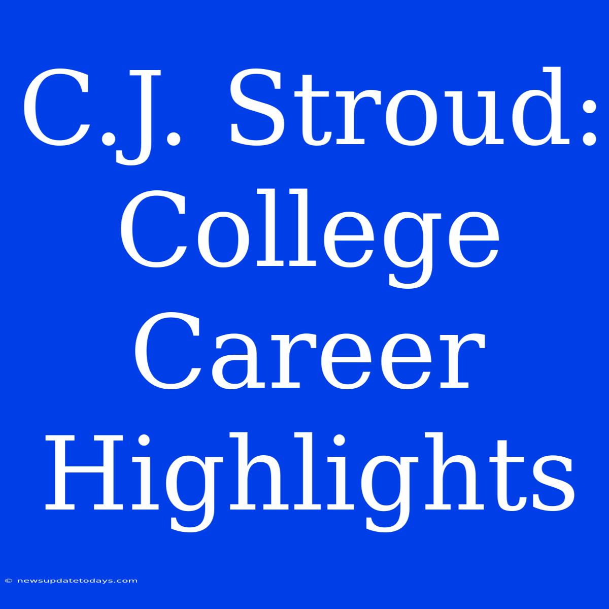 C.J. Stroud: College Career Highlights