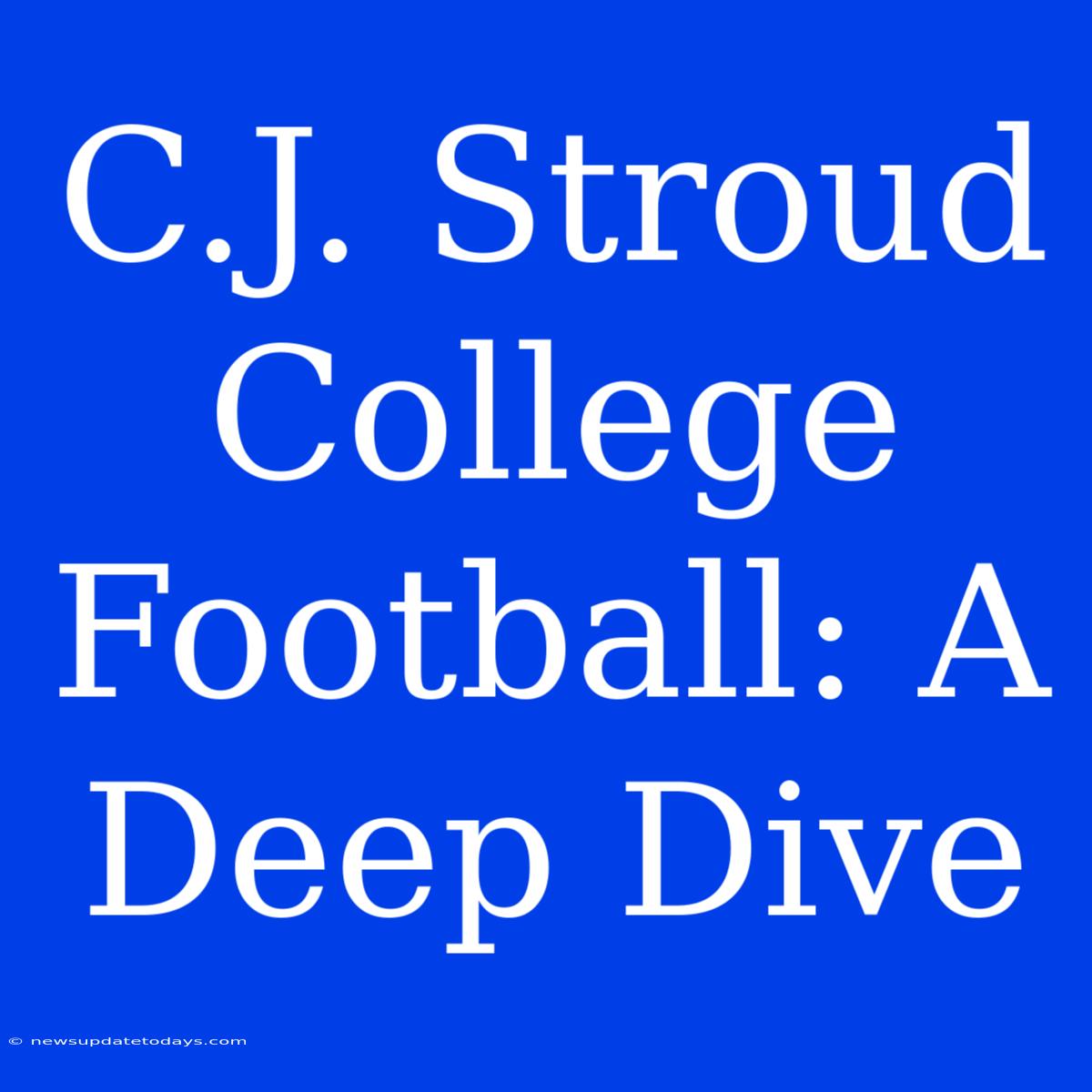 C.J. Stroud College Football: A Deep Dive