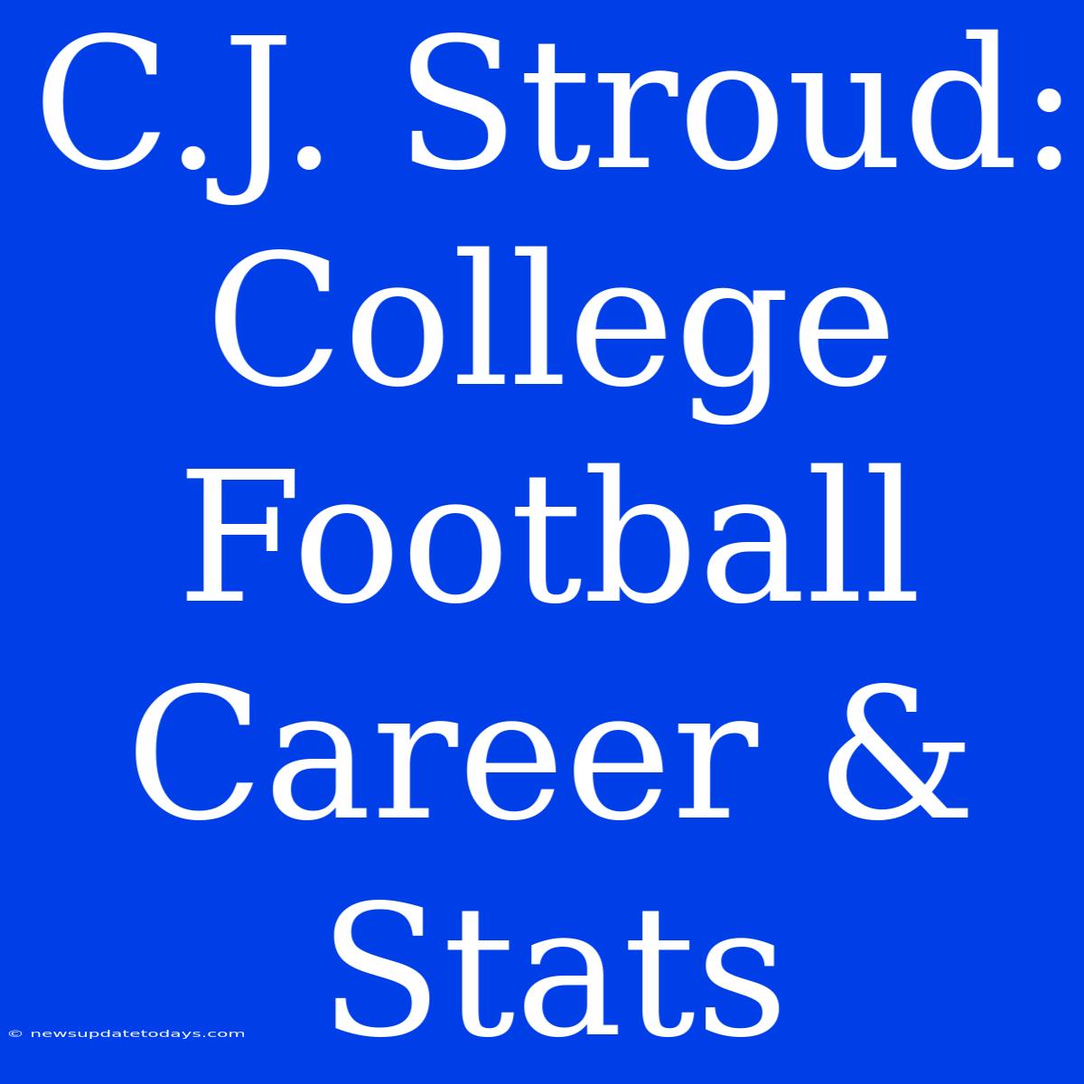 C.J. Stroud: College Football Career & Stats