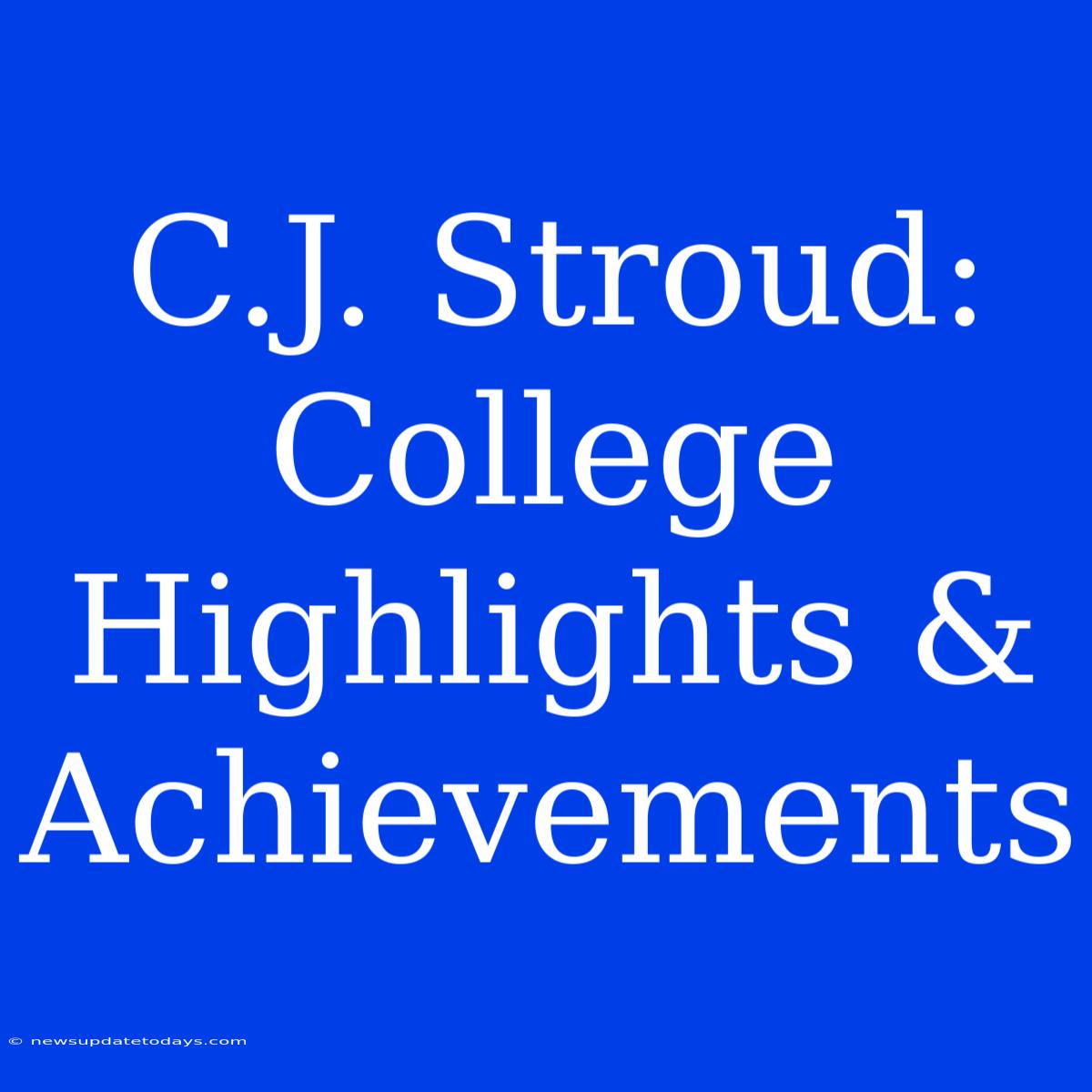 C.J. Stroud: College Highlights & Achievements