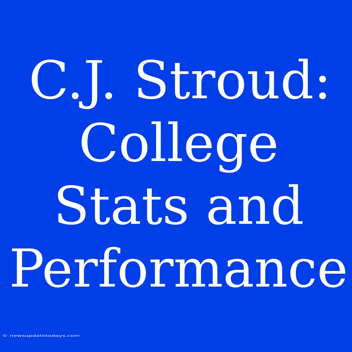 C.J. Stroud:  College Stats And Performance