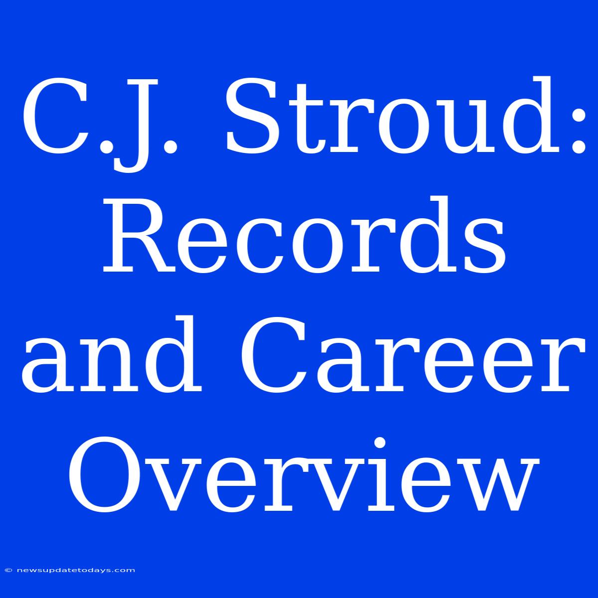 C.J. Stroud:  Records And Career Overview