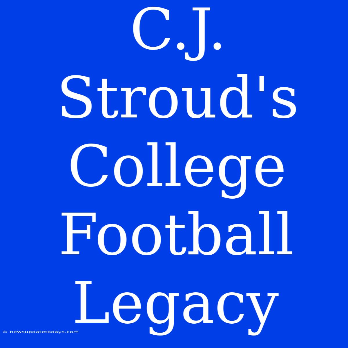 C.J. Stroud's College Football Legacy